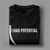 Unisex I Had Potential TShirts  100 Cotton Clothing Summer Vintage Short Sleeve TShirt O Neck Hippie Pattern Tshirt Plus Size
