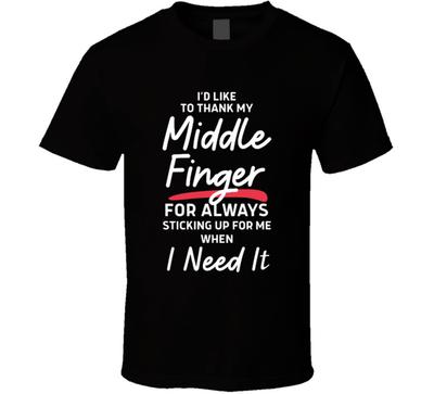 Id Like To Thank My Middle Finger For Always Sticking Up For Me Funny T Shirt