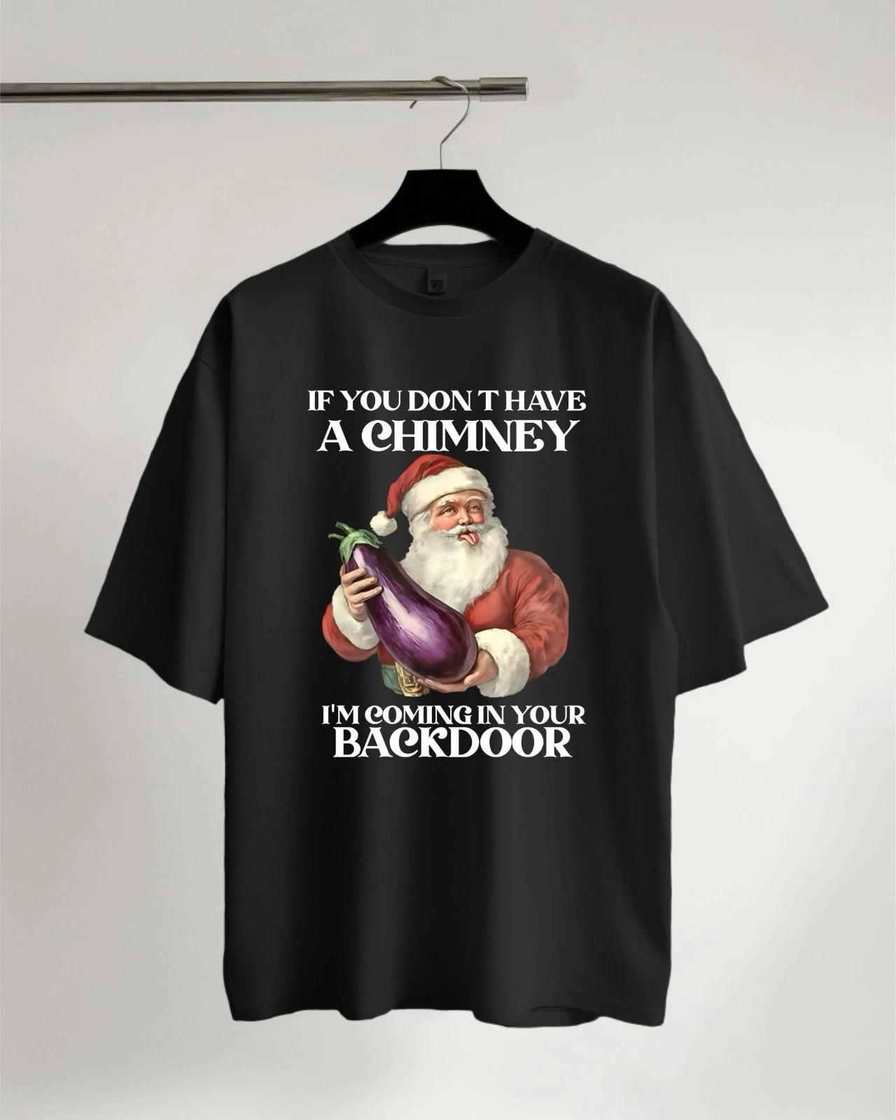 If You Don t Have A Chimney, I m Coming In Your Backdoor T-Shirt, Funny T-Shirt M