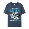 Are You Kitten Me Right Meow Funny Tshirts Plus Size Tops Anime Printed Tshirt Cotton Casual Brand T Shirt