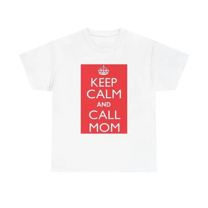 Keep Calm And Call Mom T Shirt Mothers Day Heavy Cotton