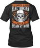 If I Wasnt A Good Electrician Would Be Dead By Now T-Shirt USA Made S-5XL