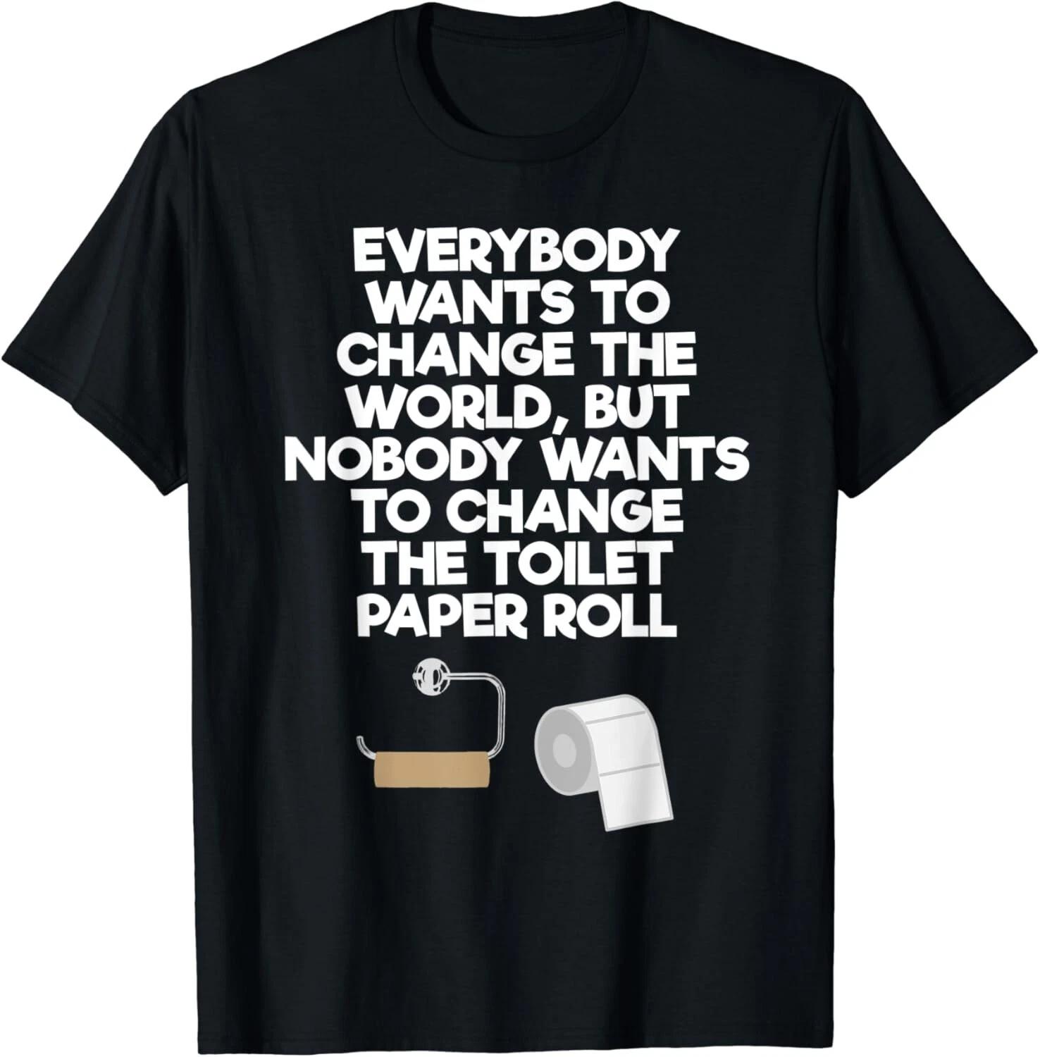 

Everybody Wants to Change the World Toilet Paper Gift Unisex T-Shirt S