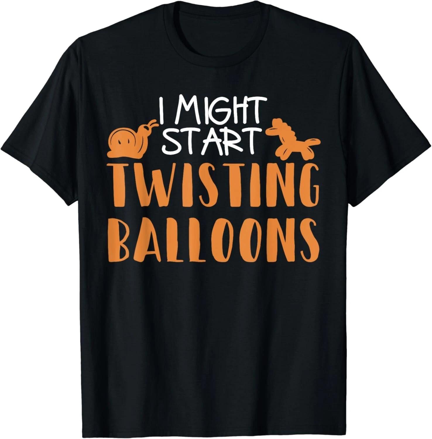 

Might Start Twisting Balloons Ballon Modelling Twister Gifts Unisex T-Shirt 4XL