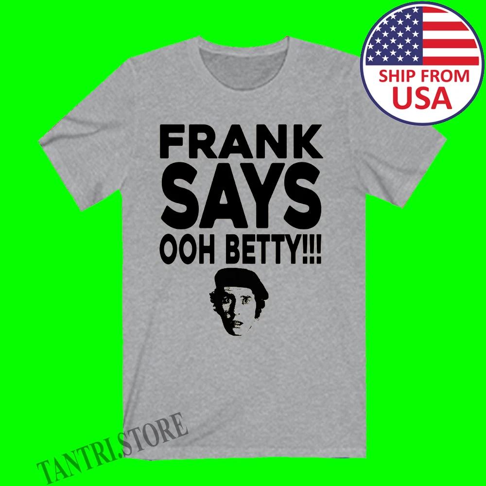 

Frank Spencer Frank Says Ooh Betty!!! Men s Grey Size S to 3XL 2XL