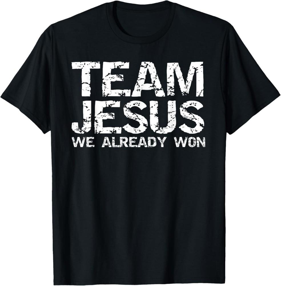 Team Jesus We Already Won Christian Victory in Jesus Quote T-Shirt Unisex T-Shirt XXXXL