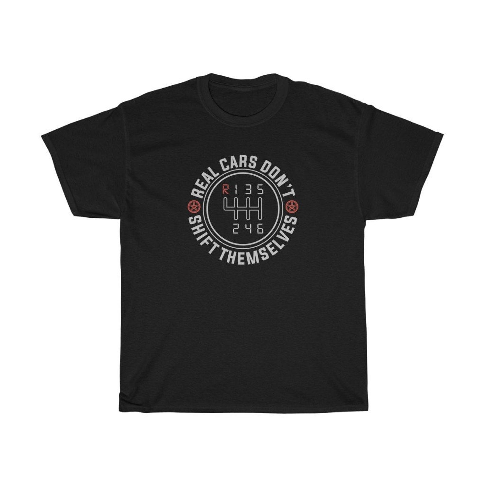 Real Cars Don t Shift Themselves Funny T-Shirt 4XL