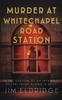 Murder At Whitechapel Road Station by Jim Eldridge Hardback Book 9780749031466