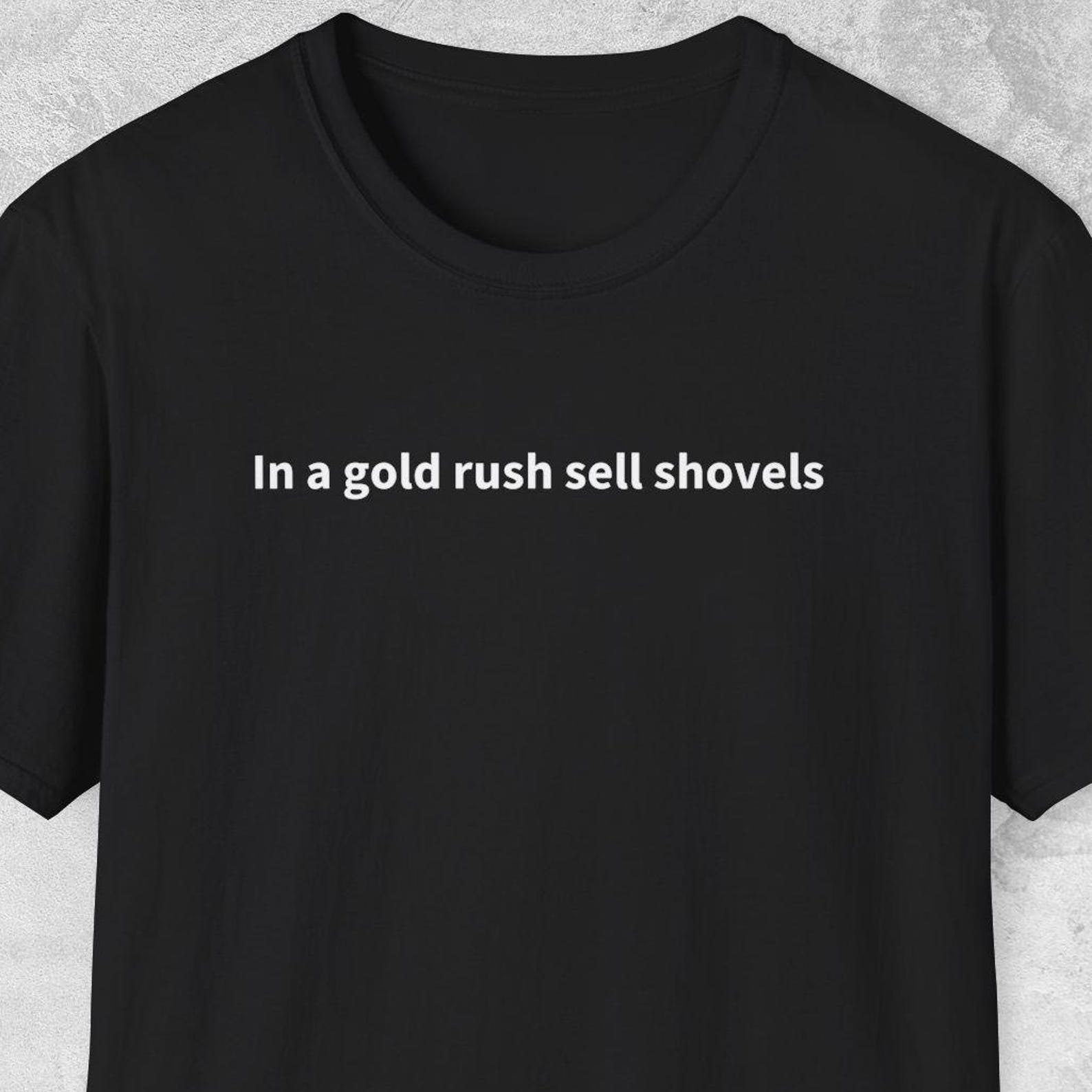 In a Gold Rush Sell Shovels Shirt, Business Shirt, Finance Shirt, Stock Market, Artificial Intelligence, AI Engineer, AI Researcher S