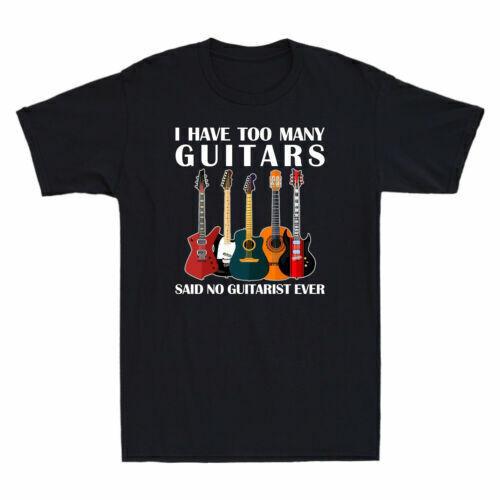 I Have Too Many Guitars Said No Guitarist Ever Funny Music Lovers Men s T-Shirt S