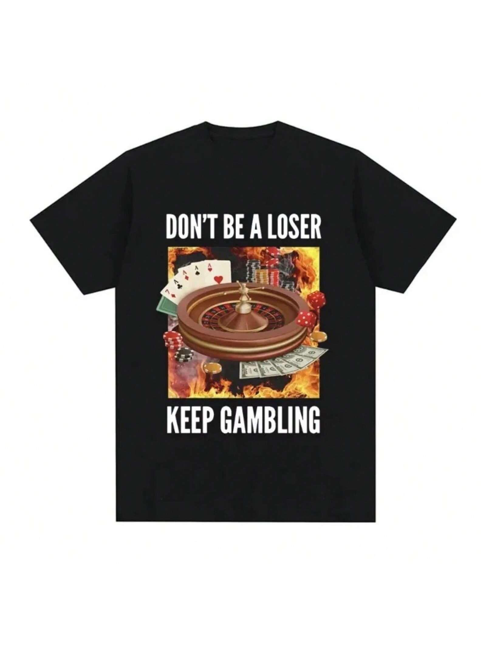 Don t Be A Loser Keep Gambling T Shirt Humor Tee Funny Gift Meme Unisex Offensive Wo unisex TShirt Satire Shirt New Satire Clothing S