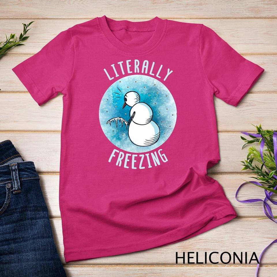 I Am Literally Freezing Snow Man Women Literally Freezing Unisex T-shirt 3 M