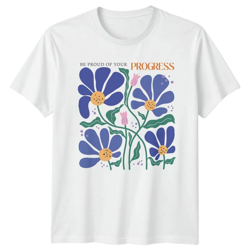 Be Proud Of Your Progress Unisexs TShirt Floral Quote Motivation S