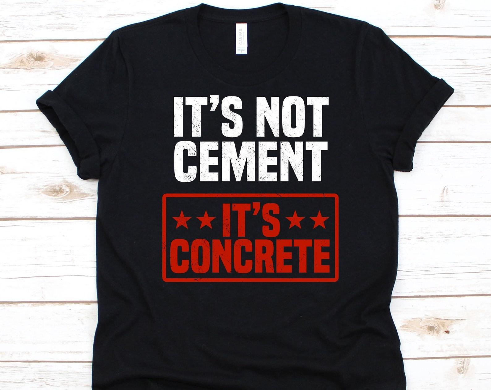 It s Not Cement It s Concrete Shirt, Construction Worker, Cement Mixer, Mason Shirt, Construction Laborer, Cement Finisher, Builder Shirt XL