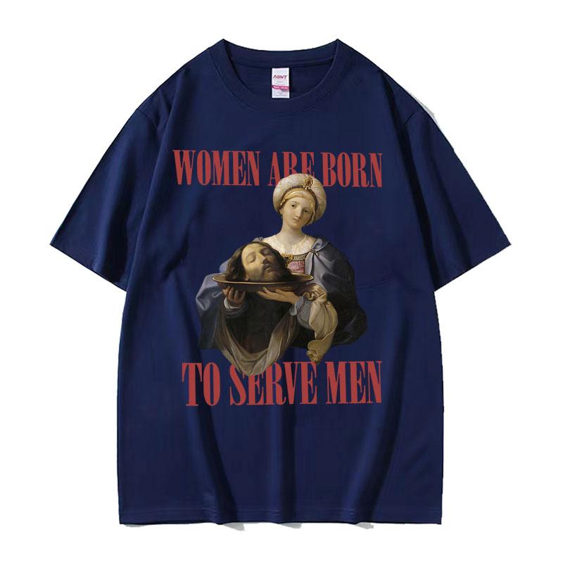 Frauen Sind Geboren Um Zu Dienen Interessantes Meme T-Shirt 2026 Sommer Luxus Feministische Renaissance-Malerei Baumwolle Übergroßes T-Shirt Y2K