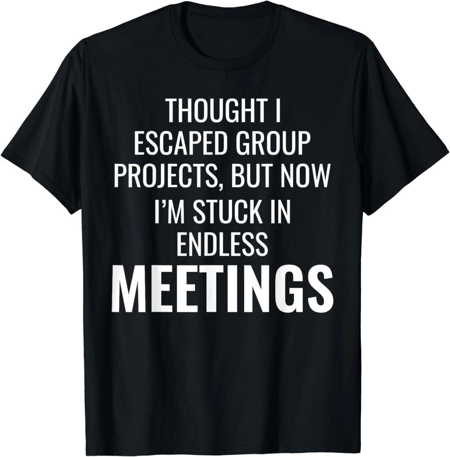 Work Memes Office Comedy Workplace Meetings Funny Humor Gift Unisex T-Shirt L