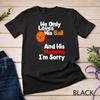 He Loves His Ball And His Momma I'm Sorry Basketball Shirt Unisex T-shirt