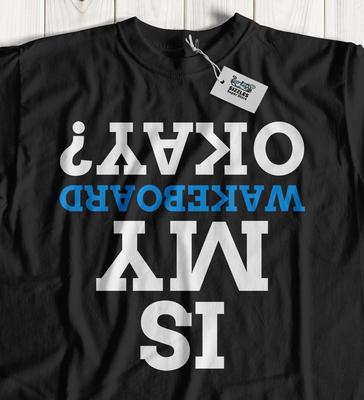 Is My Wakeboard Okay? Unisex Funny Wakeboarder T-Shirt Wakeboarding Gifts