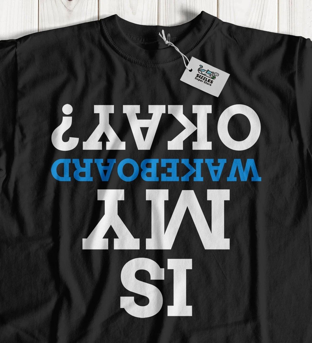 Is My Wakeboard Okay? Unisex Funny Wakeboarder T-Shirt Wakeboarding Gifts 2XL