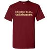 I'd Rather Be In Tallahassee - Hometown Pride Sports T-Shirt - Garnet