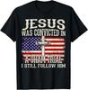 Jesus Was Convicted In A Sham Trial I Still Follow Him T-Shirt