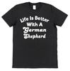 LIFE IS BETTER WITH A GERMAN SHEPHERD T-SHIRT Adults Kids Dog Lover Alsatian