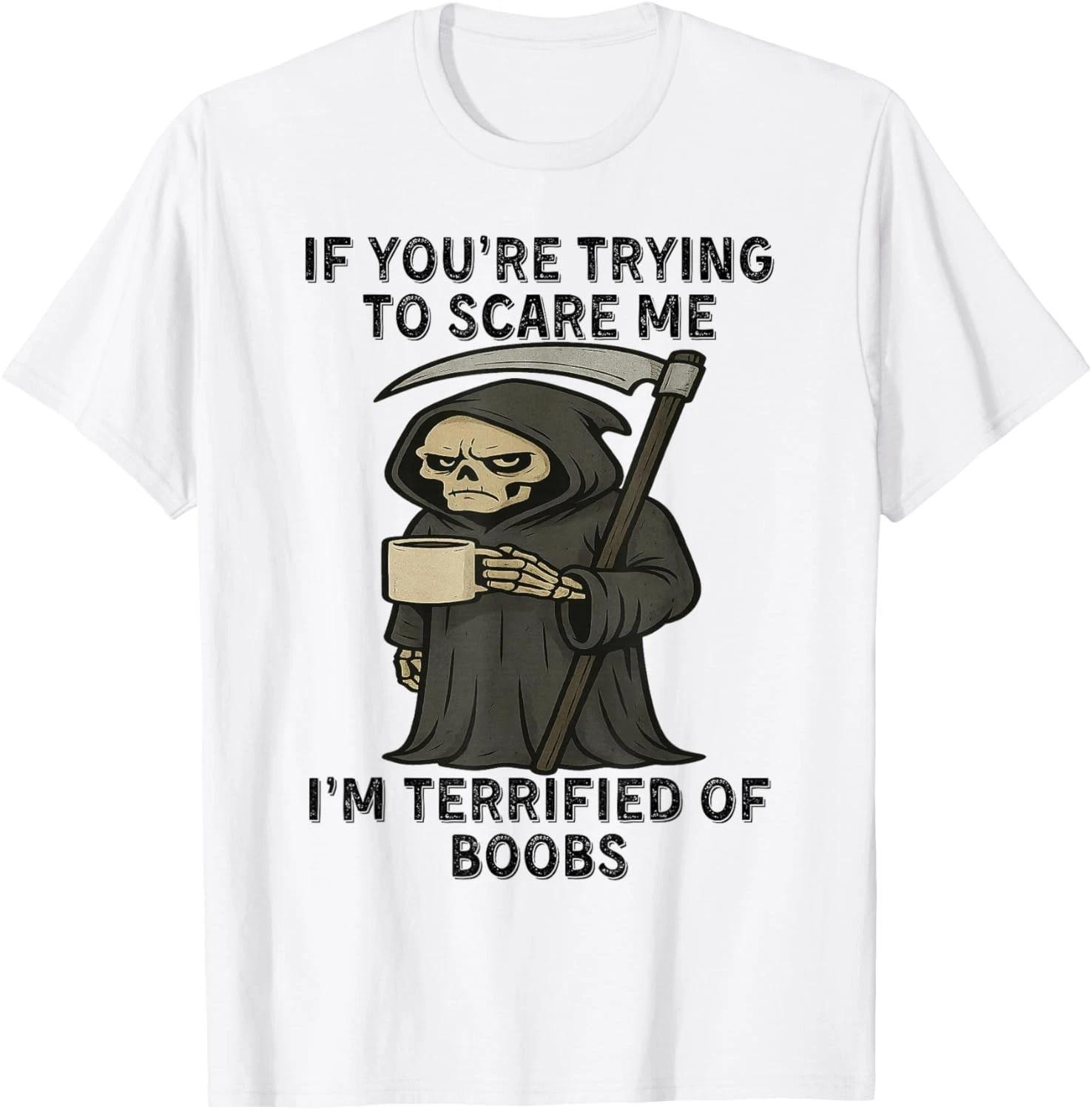 Grim Reaper - If You re Trying to Scare Me T-Shirt unisex T-Shirt S