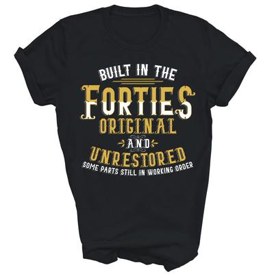 Built In The Forties Original Unrestored Birthday Unisex Shirt Gift