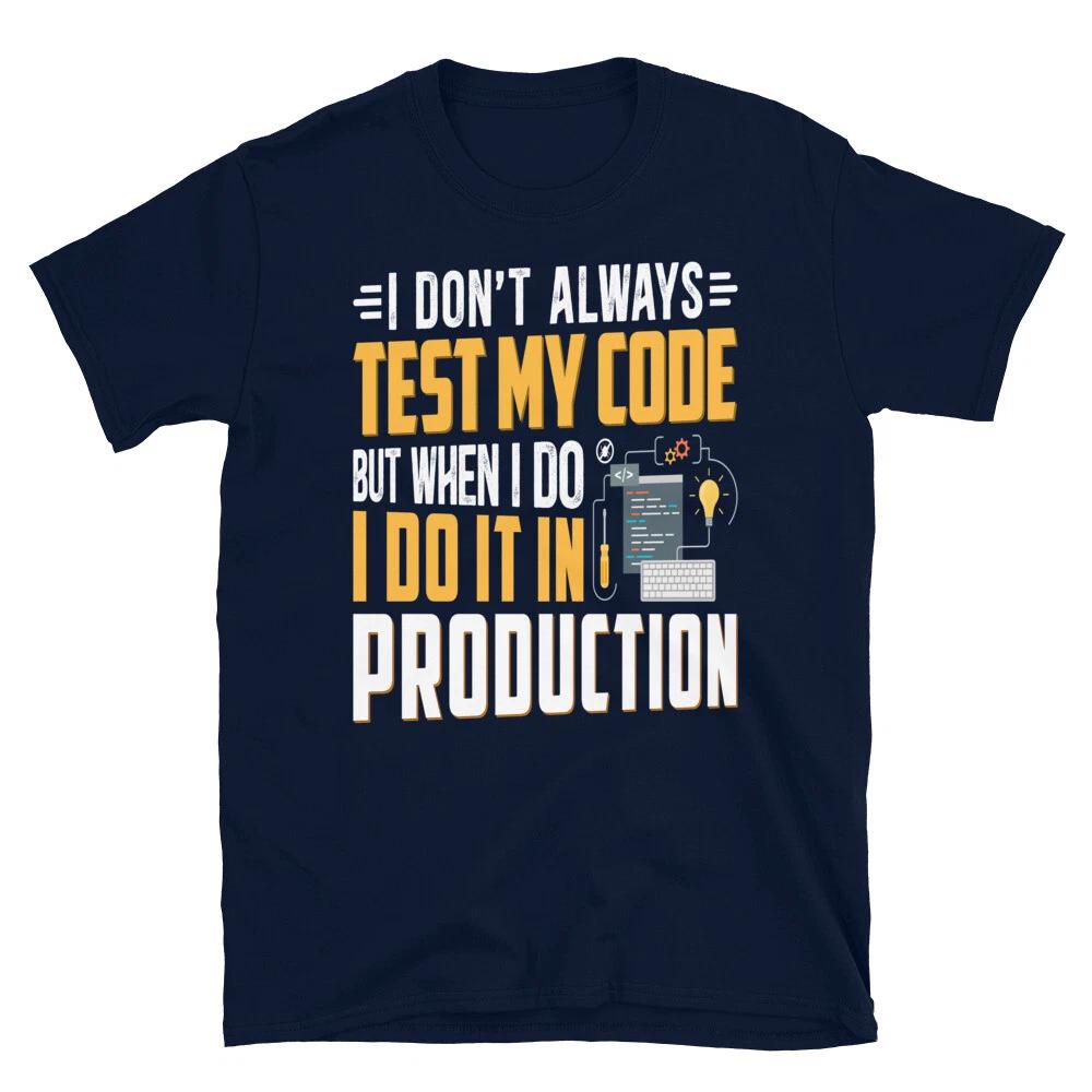 I Don t Test My Code Programmer Programming Coding Geek T-Shirt S