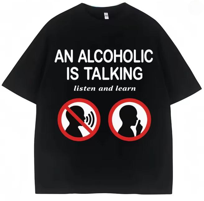 

Funny Meme T Shirts An Alcoholic Is Talking Listen and Learn Humor Joke Tshirt Women Fashion Casual Tshirt Summer Streetwear S