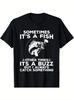 Funny Fishing Shirt, Sometimes It's A Fish Fishing Tshirt T-Shirt