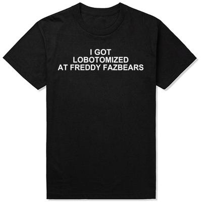 Ich wurde bei Freddy Fazbears lobotomisiert Lustiges Meme T-Shirt Persönlichkeit Buchstaben bedrucktes T-Shirt Grafik Kurzarm Tops