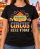 It's a Circus Here Today T-Shirt, Funny Carnival Tent Tee, Teacher Gift, Classroom Chaos Humor, Colorful Party Outfit, Ringmaster Theme Wear
