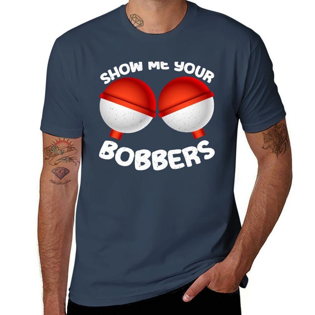 Show Me Your Bobbers Funny Perfect Fisherunisex Humor Design Tshirt Casual Fashion Print Tee Top