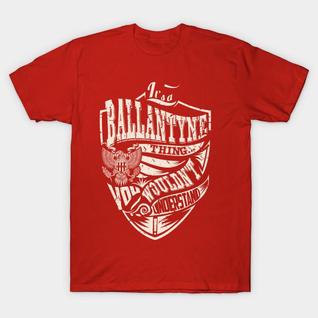 Unisex Fashion TShirt Its A Ballantyne Thing Print TShirt Plus Size XS-6XL T-Shirt 100%Cotton Tops O Neck Short Sleeve Tees