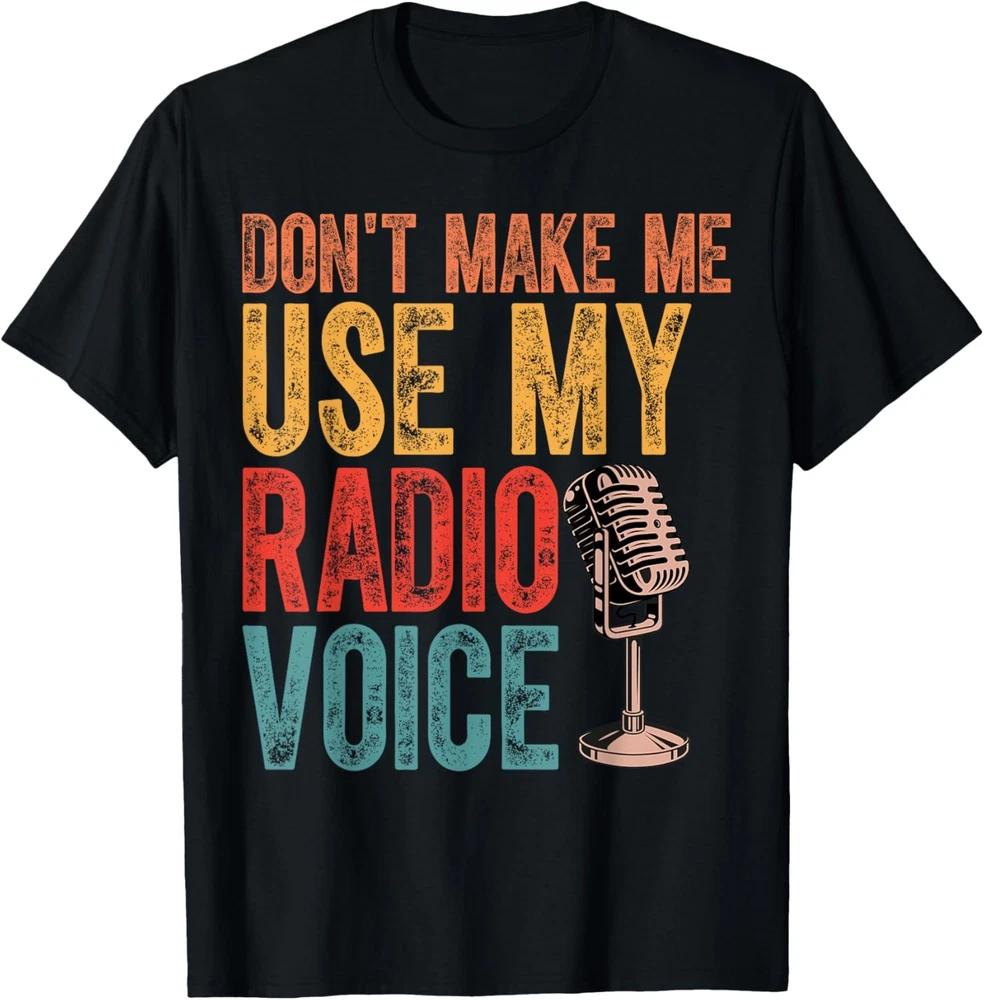 Funny Radio Voice Don't Make Me Use My Radio Voice T-Shirt