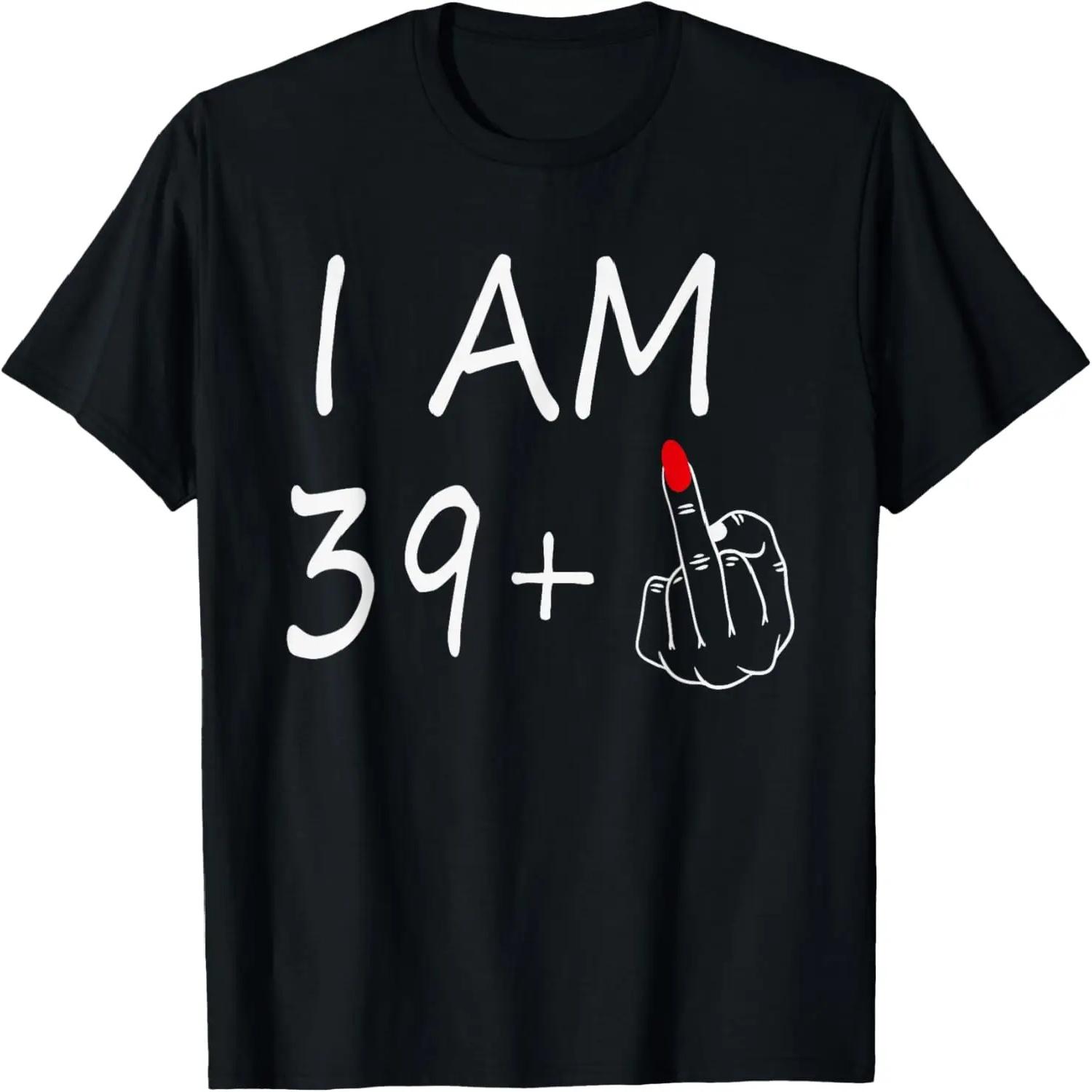 I Am 39 Plus 1 Middle Finger For A 40th Birthday For Women T-Shirt S