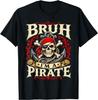 Bruh I'm A Pirate Skull Anchor Treasure Buccaneer Humor T-Shirt