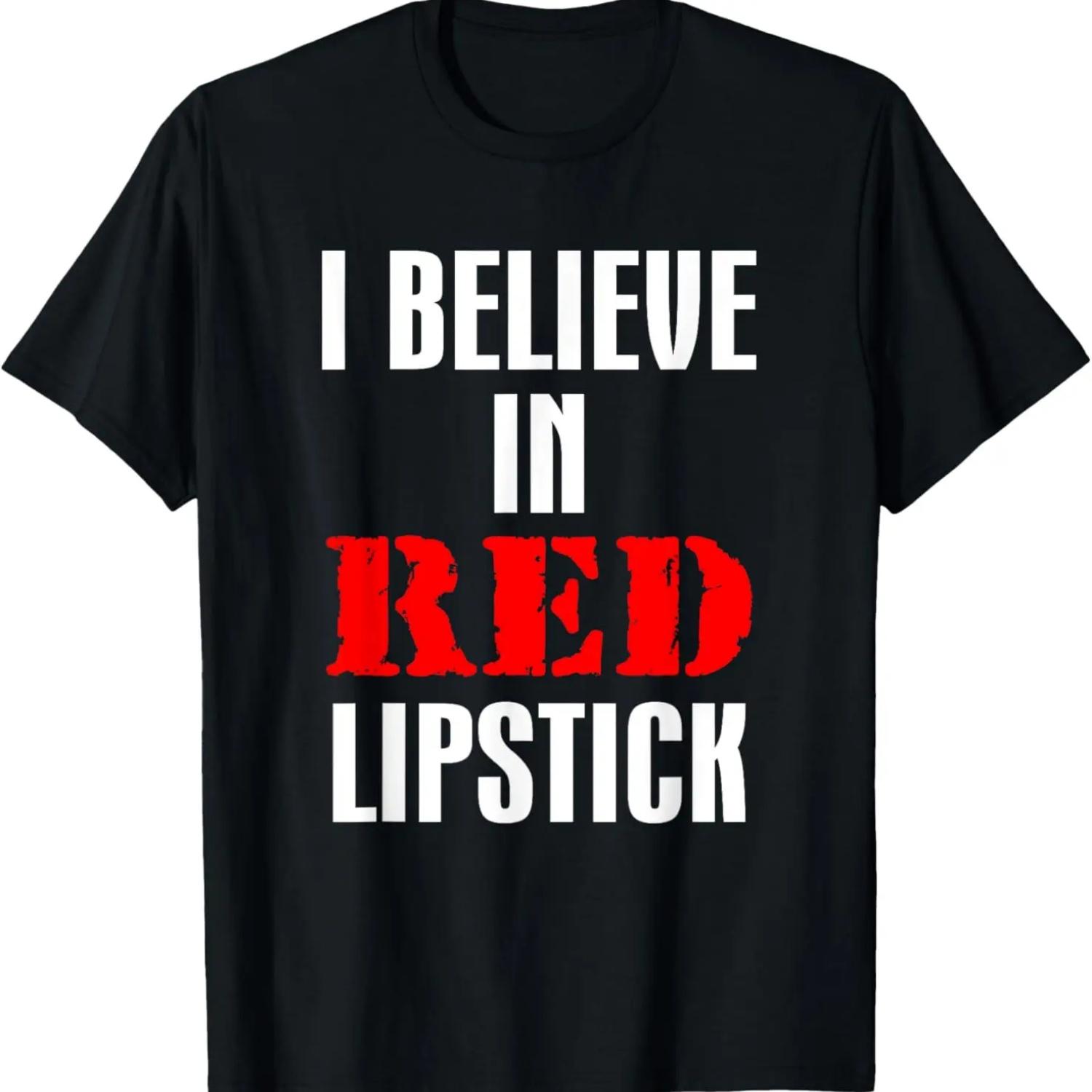 I Believe In Red Lipstick Shirt Funny Red Lipstick Lover T-Shirt S