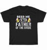 Beer Me I'm The Father of The Bride Wedding Drinking T-Shirt Unisex Tee Gift NEW