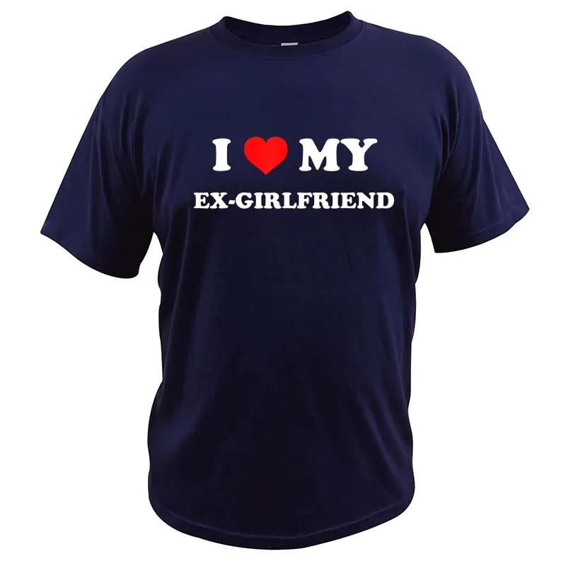 I Love My Ex-Girlfriend T Shirt Adult Humor Jokes Clothing Y2k Summer Casual 100% Cotton Unisex T-shirts EU Size