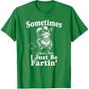 Sometimes I Just Be Fartin' Frog Funny T-Shirt