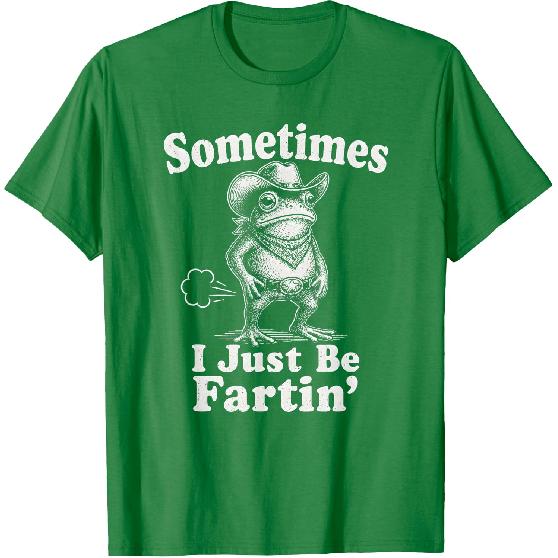 Sometimes I Just Be Fartin' Frog Funny T-Shirt