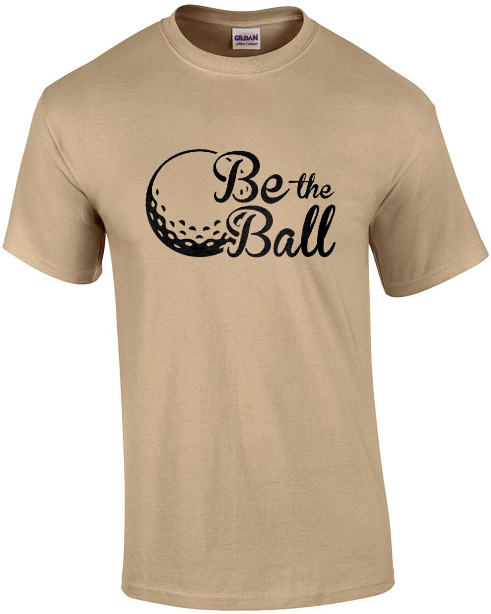 

Be The Ball - Caddyshack - 80 s T-Shirt 4XL