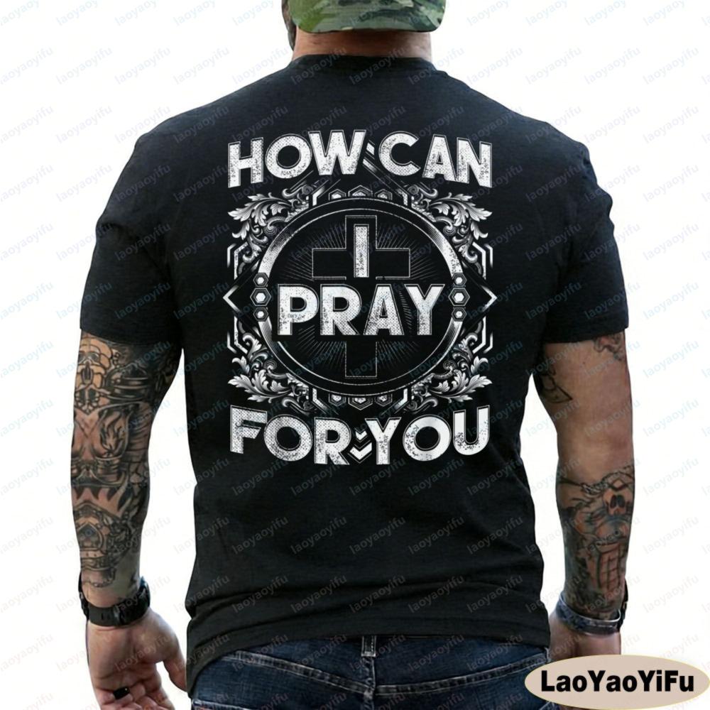 How Can I Pray for You Christian T Shirt Men Religious Faith Graphic Tee Cotton Short Sleeve Casual O Neck Tops Men Clothing