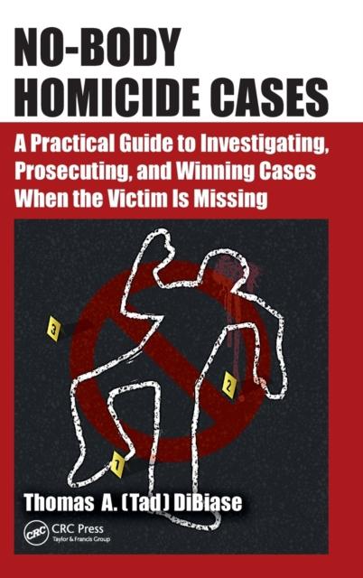 Buch No-Body Homicide Cases : A Practical Guide To Investigating, Prosecuting, and Winning Cases When the Victim Is Missing