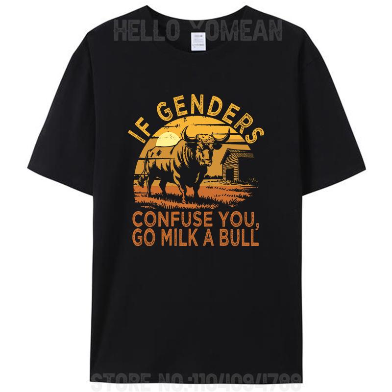 

Funny Quote If Genders Confuse You Go Milk A Bull Sarcastic Women Men s 100% Cotton T-Shirt Clothing Meme Humor Tee Tops 4XL