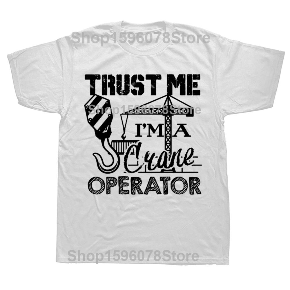 Funny I Am A Crane Operator Graphic T-shirts Men Women's Fashion Casual Tshirt 100% Cotton Loose Oversized T Shirt