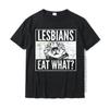 Funny Lesbians Eat What Cat Kitten LGBT Humor T-Shirt Top T-Shirts T Shirt Hip Hop Design Summer Man Shirts for Women
