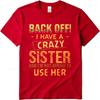 Casual summer For him tshirt Back Off I Have A Crazy Sister And Im Not Afraid To Use Her Short Sleeve Breathable Oneck